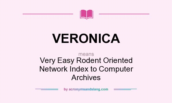 What does VERONICA mean? It stands for Very Easy Rodent Oriented Network Index to Computer Archives