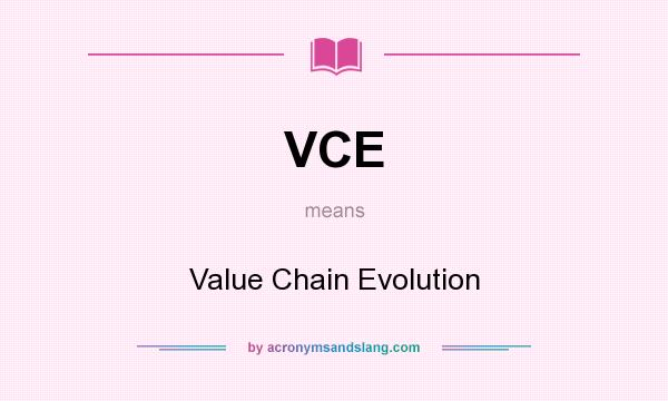 What does VCE mean? It stands for Value Chain Evolution