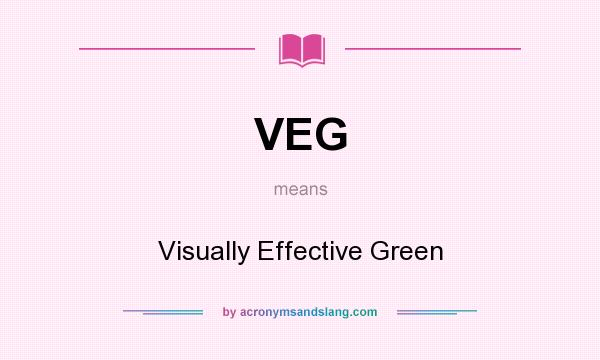 What does VEG mean? It stands for Visually Effective Green