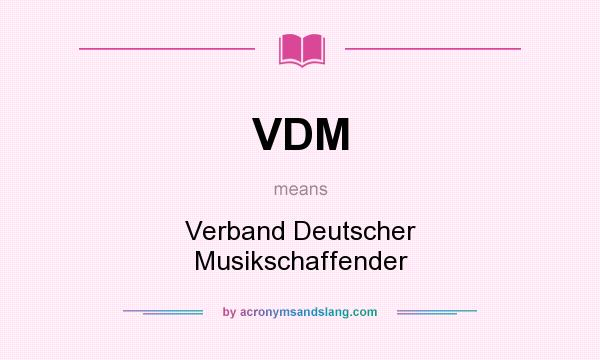 What does VDM mean? It stands for Verband Deutscher Musikschaffender