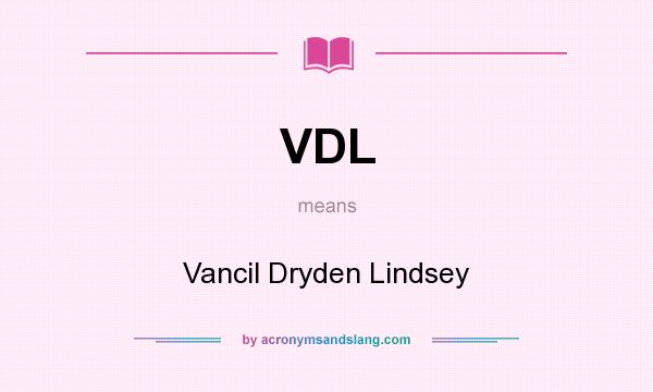 What does VDL mean? It stands for Vancil Dryden Lindsey