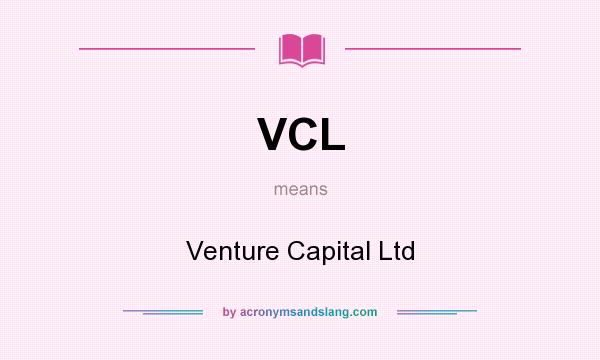 What does VCL mean? It stands for Venture Capital Ltd