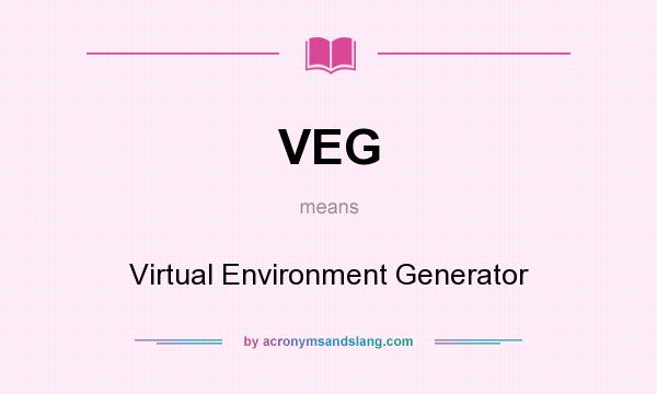 What does VEG mean? It stands for Virtual Environment Generator