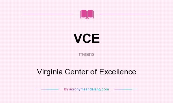 What does VCE mean? It stands for Virginia Center of Excellence