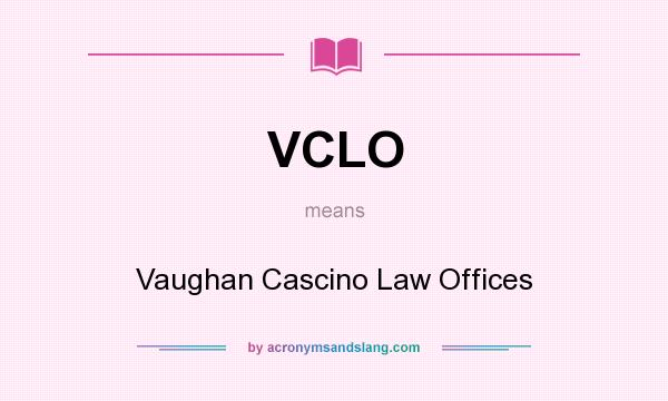 What does VCLO mean? It stands for Vaughan Cascino Law Offices