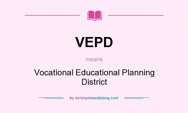 What does VEPD mean? It stands for Vocational Educational Planning District