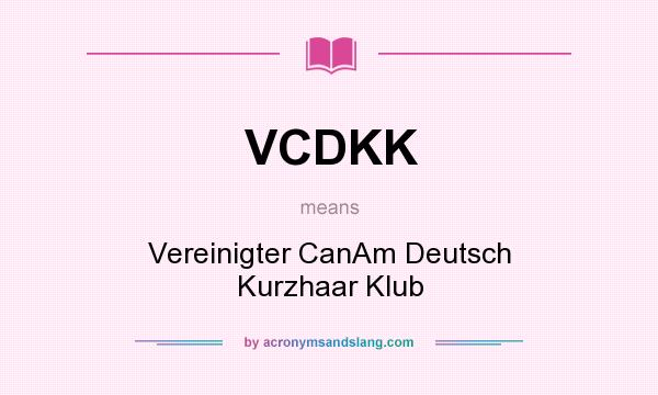 What does VCDKK mean? It stands for Vereinigter CanAm Deutsch Kurzhaar Klub