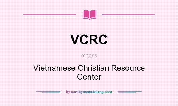 What does VCRC mean? It stands for Vietnamese Christian Resource Center