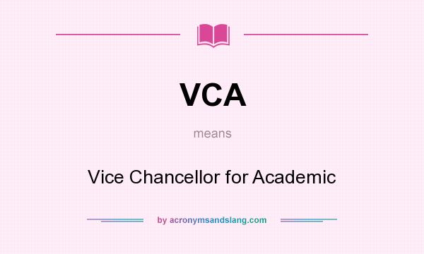 What does VCA mean? It stands for Vice Chancellor for Academic