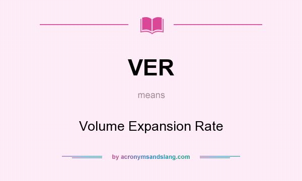 What does VER mean? It stands for Volume Expansion Rate