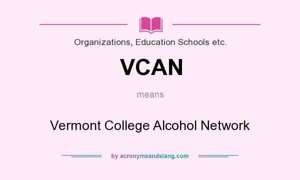 What does VCAN mean? It stands for Vermont College Alcohol Network