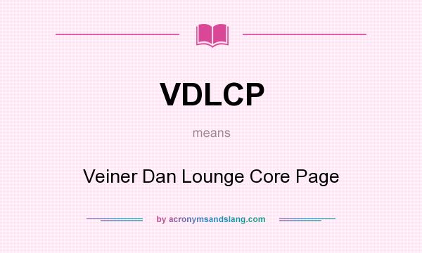 What does VDLCP mean? It stands for Veiner Dan Lounge Core Page