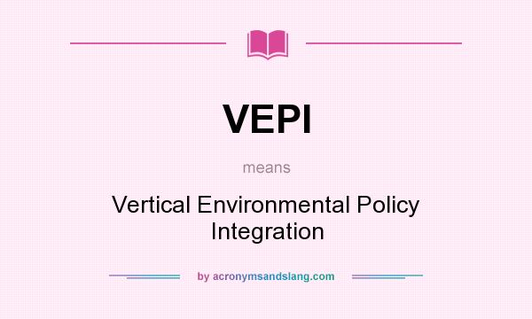 What does VEPI mean? It stands for Vertical Environmental Policy Integration