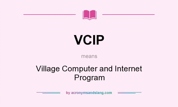 What does VCIP mean? It stands for Village Computer and Internet Program