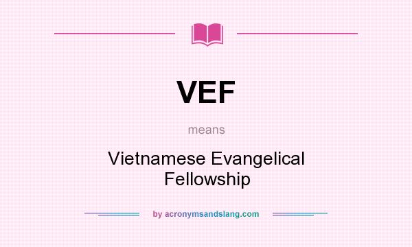 What does VEF mean? It stands for Vietnamese Evangelical Fellowship