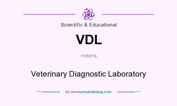 What does VDL mean? It stands for Veterinary Diagnostic Laboratory