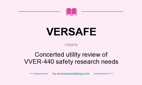 What does VERSAFE mean? It stands for Concerted utility review of VVER-440 safety research needs