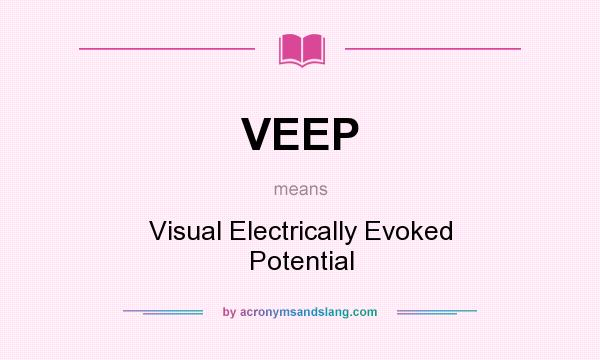 What does VEEP mean? It stands for Visual Electrically Evoked Potential