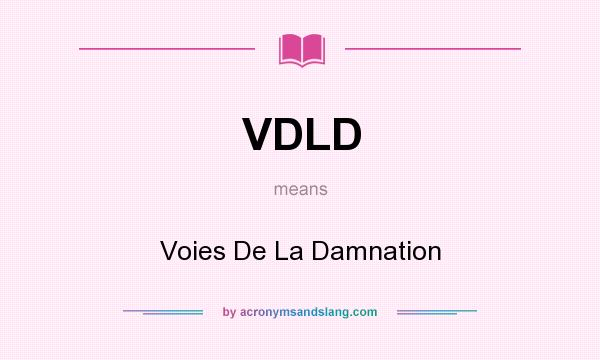 What does VDLD mean? It stands for Voies De La Damnation