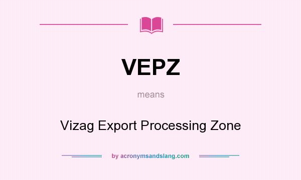 What does VEPZ mean? It stands for Vizag Export Processing Zone