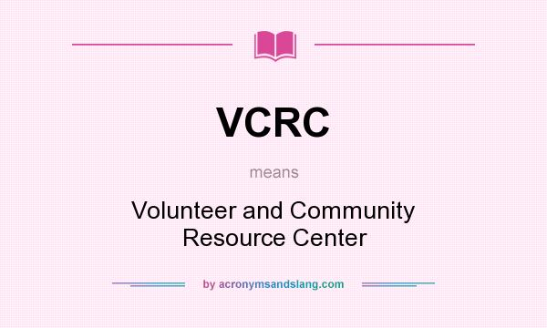 What does VCRC mean? It stands for Volunteer and Community Resource Center