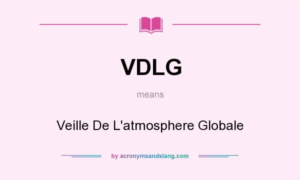 What does VDLG mean? It stands for Veille De L`atmosphere Globale