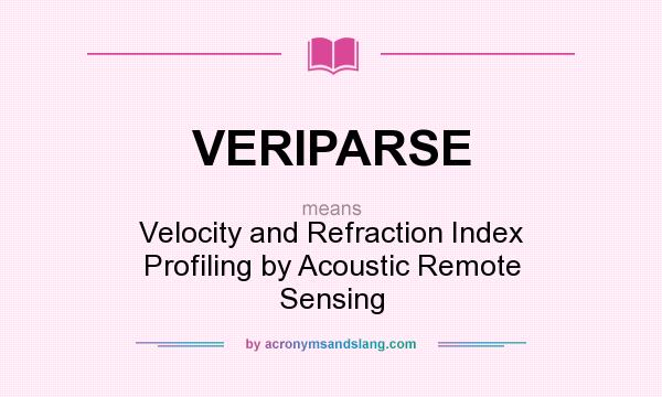 What does VERIPARSE mean? It stands for Velocity and Refraction Index Profiling by Acoustic Remote Sensing