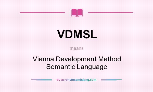 What does VDMSL mean? It stands for Vienna Development Method Semantic Language