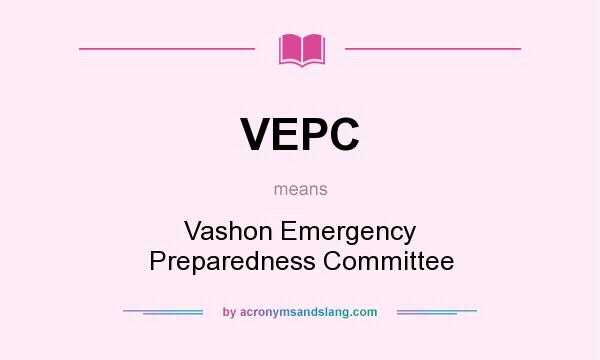 What does VEPC mean? It stands for Vashon Emergency Preparedness Committee