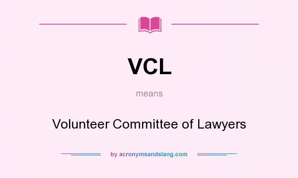 What does VCL mean? It stands for Volunteer Committee of Lawyers