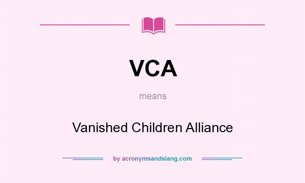 What does VCA mean? It stands for Vanished Children Alliance