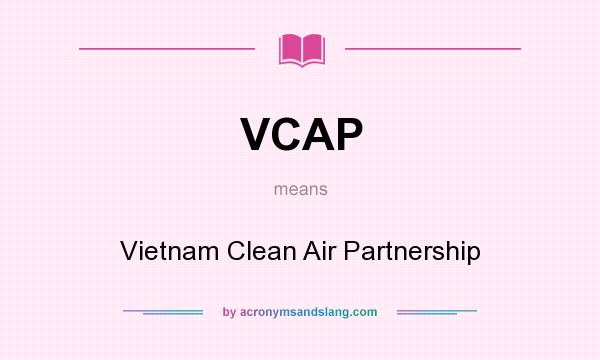 What does VCAP mean? It stands for Vietnam Clean Air Partnership
