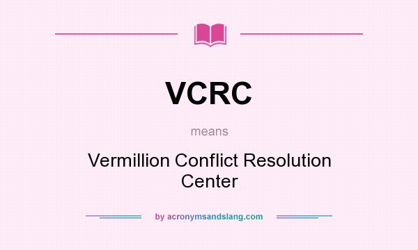 What does VCRC mean? It stands for Vermillion Conflict Resolution Center