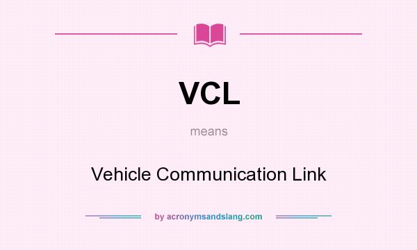 What does VCL mean? It stands for Vehicle Communication Link