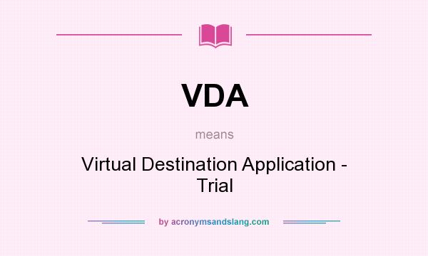 What does VDA mean? It stands for Virtual Destination Application - Trial