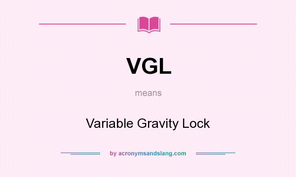 What does VGL mean? It stands for Variable Gravity Lock