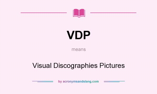 What does VDP mean? It stands for Visual Discographies Pictures