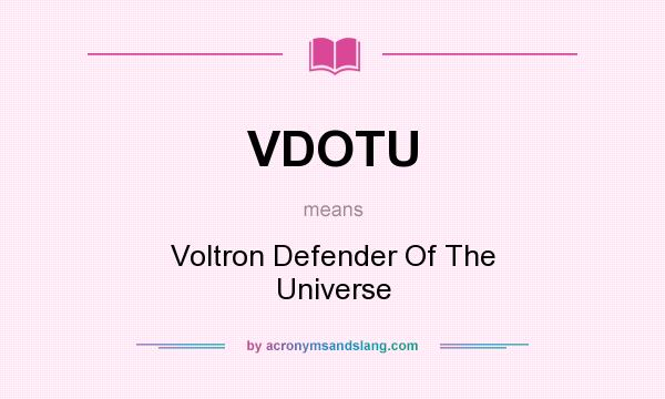 What does VDOTU mean? It stands for Voltron Defender Of The Universe