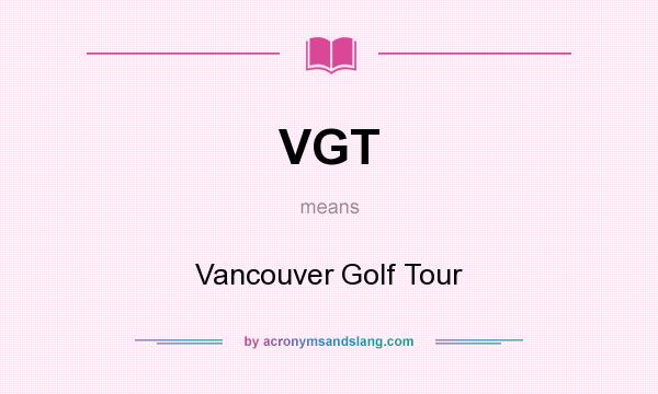 What does VGT mean? It stands for Vancouver Golf Tour