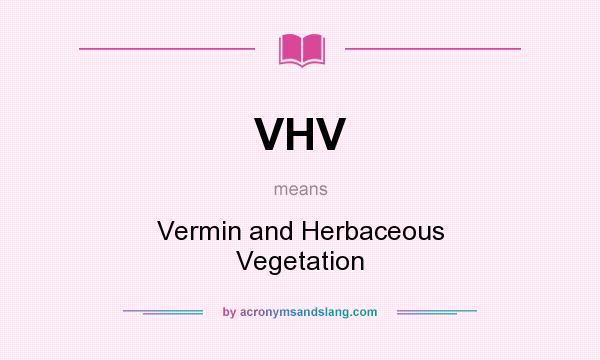 What does VHV mean? It stands for Vermin and Herbaceous Vegetation