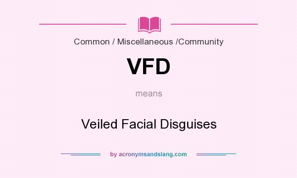 What does VFD mean? It stands for Veiled Facial Disguises