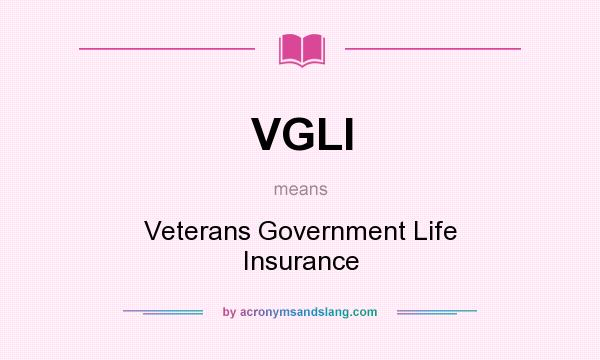 What does VGLI mean? It stands for Veterans Government Life Insurance