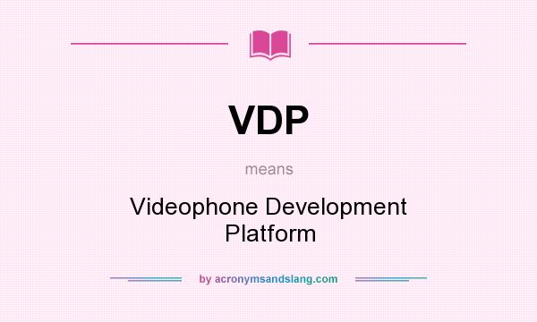 What does VDP mean? It stands for Videophone Development Platform