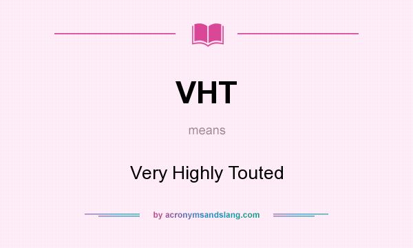 What does VHT mean? It stands for Very Highly Touted