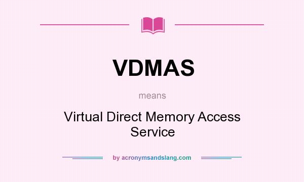 What does VDMAS mean? It stands for Virtual Direct Memory Access Service