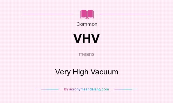 What does VHV mean? It stands for Very High Vacuum