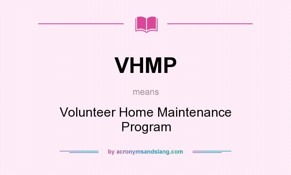 What does VHMP mean? It stands for Volunteer Home Maintenance Program