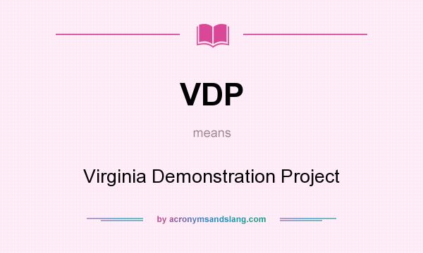 What does VDP mean? It stands for Virginia Demonstration Project