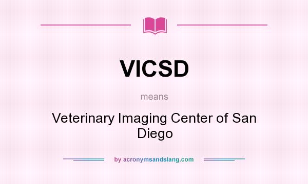 What does VICSD mean? It stands for Veterinary Imaging Center of San Diego