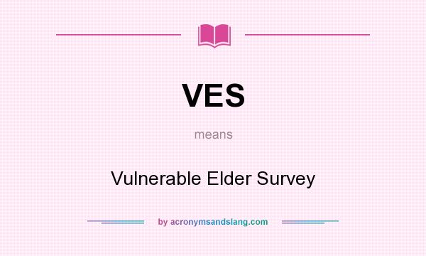 What does VES mean? It stands for Vulnerable Elder Survey